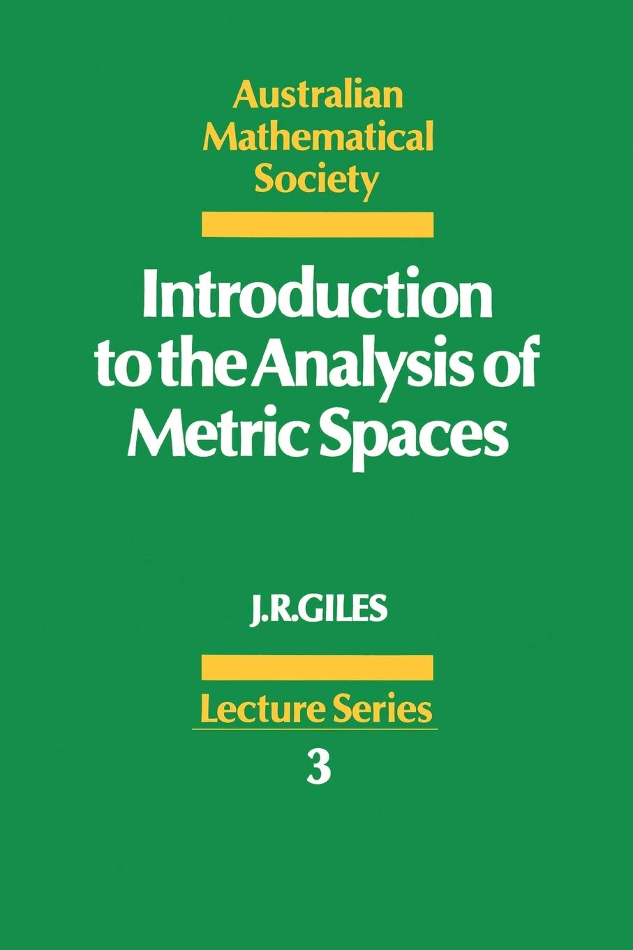 Introduction To The Analysis Of Metric Spaces (Australian Mathematical Society Lecture Series, Series Number 3)