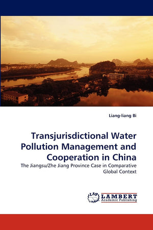 Transjurisdictional Water Pollution Management and Cooperation in China: The Jiangsu/Zhe Jiang Province Case in Comparative Glob,Used