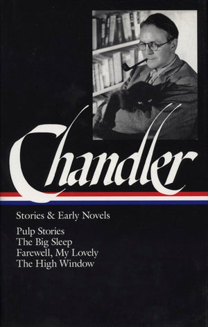 Raymond Chandler: Stories and Early Novels: Pulp Stories / The Big Sleep / Farewell, My Lovely / The High Window (Library of Ame,Used