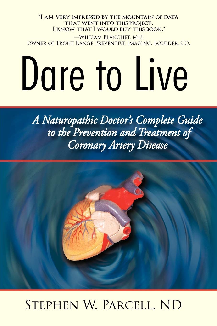 Dare to Live: A Naturopathic Doctor's Complete Guide to the Prevention and Treatment of Coronary Artery Disease,Used