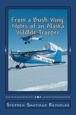 From A Bush Wing: Notes Of An Alaska Wildlife Trooper,Used