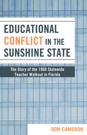 Educational Conflict in the Sunshine State: The Story of the 1968 Statewide Teacher Walkout in Florida,Used