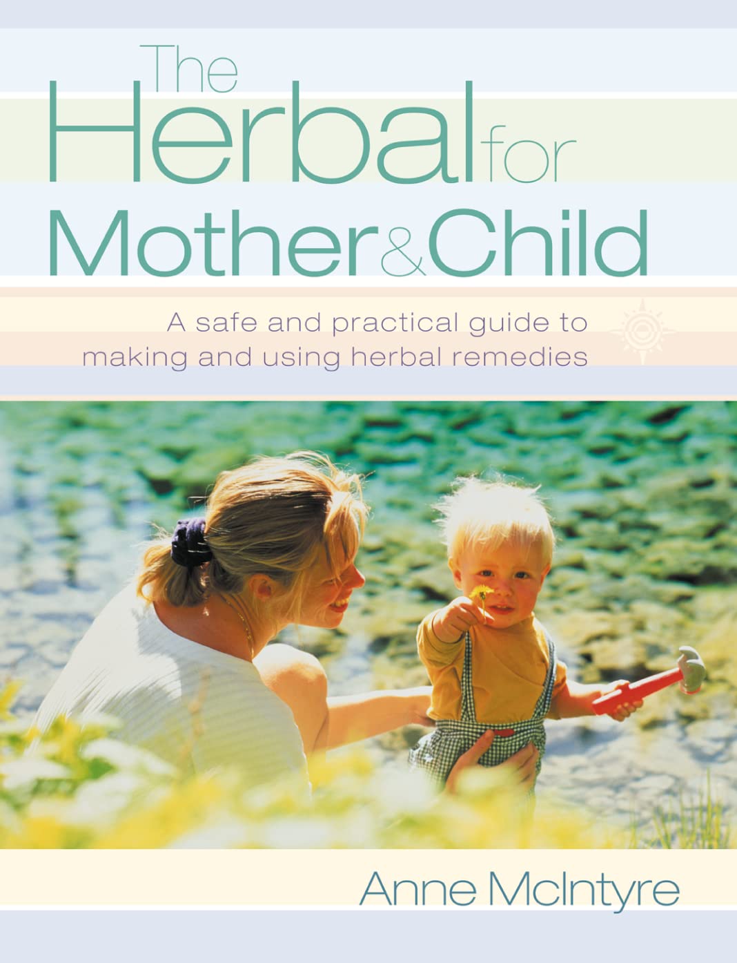 The Herbal for Mother and Child: Essential Home Remedies for a Healthy Pregnancy, a TroubleFree Birth and Everyday Childhood Ai,Used