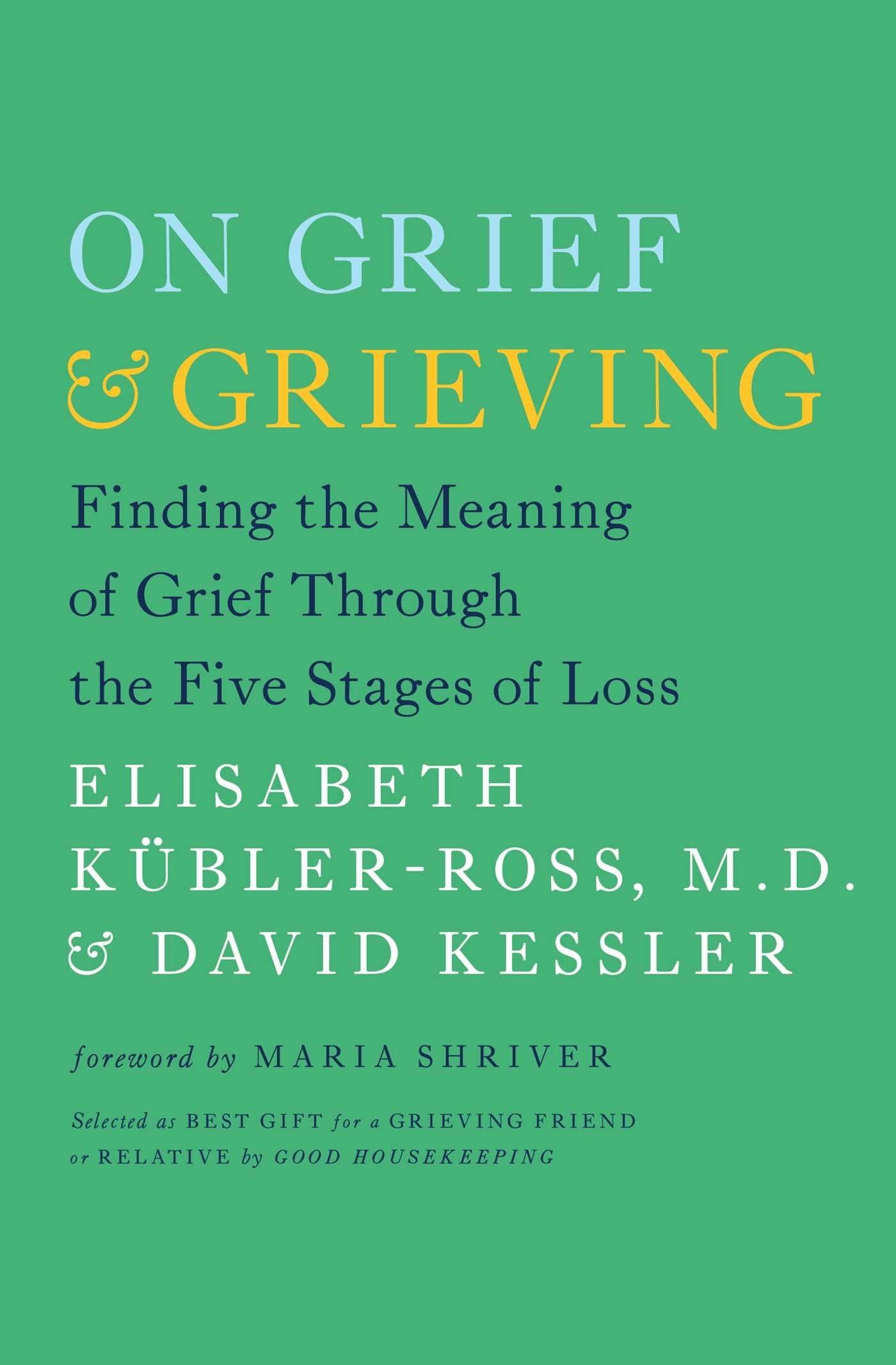 On Grief and Grieving: Finding the Meaning of Grief Through the Five Stages of Loss,New