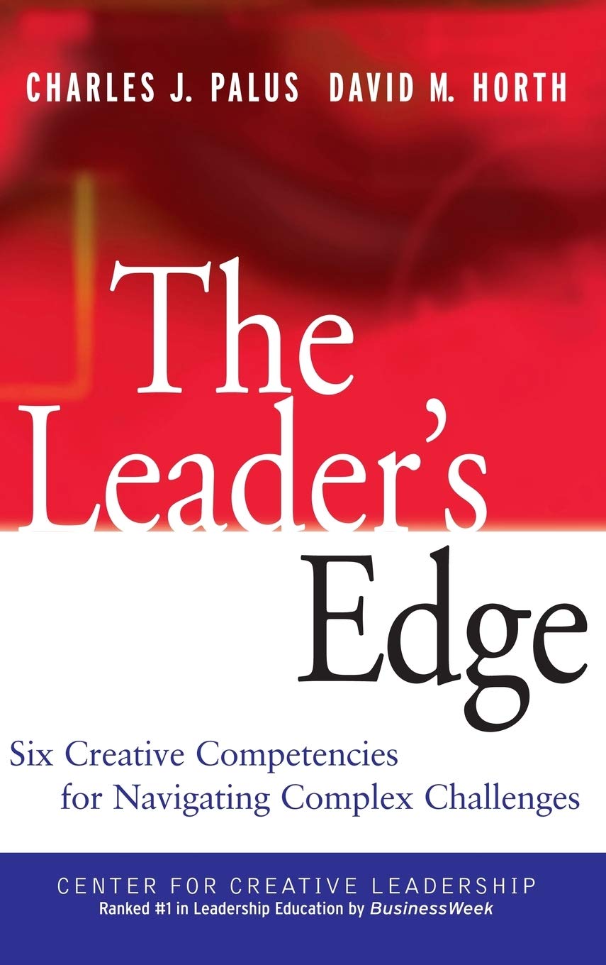 The Leader's Edge: Six Creative Competencies for Navigating Complex Challenges,New