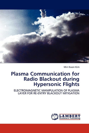 Plasma Communication for Radio Blackout during Hypersonic Flights: Electromagnetic Manipulation of Plasma Layer for Reentry Bla,Used