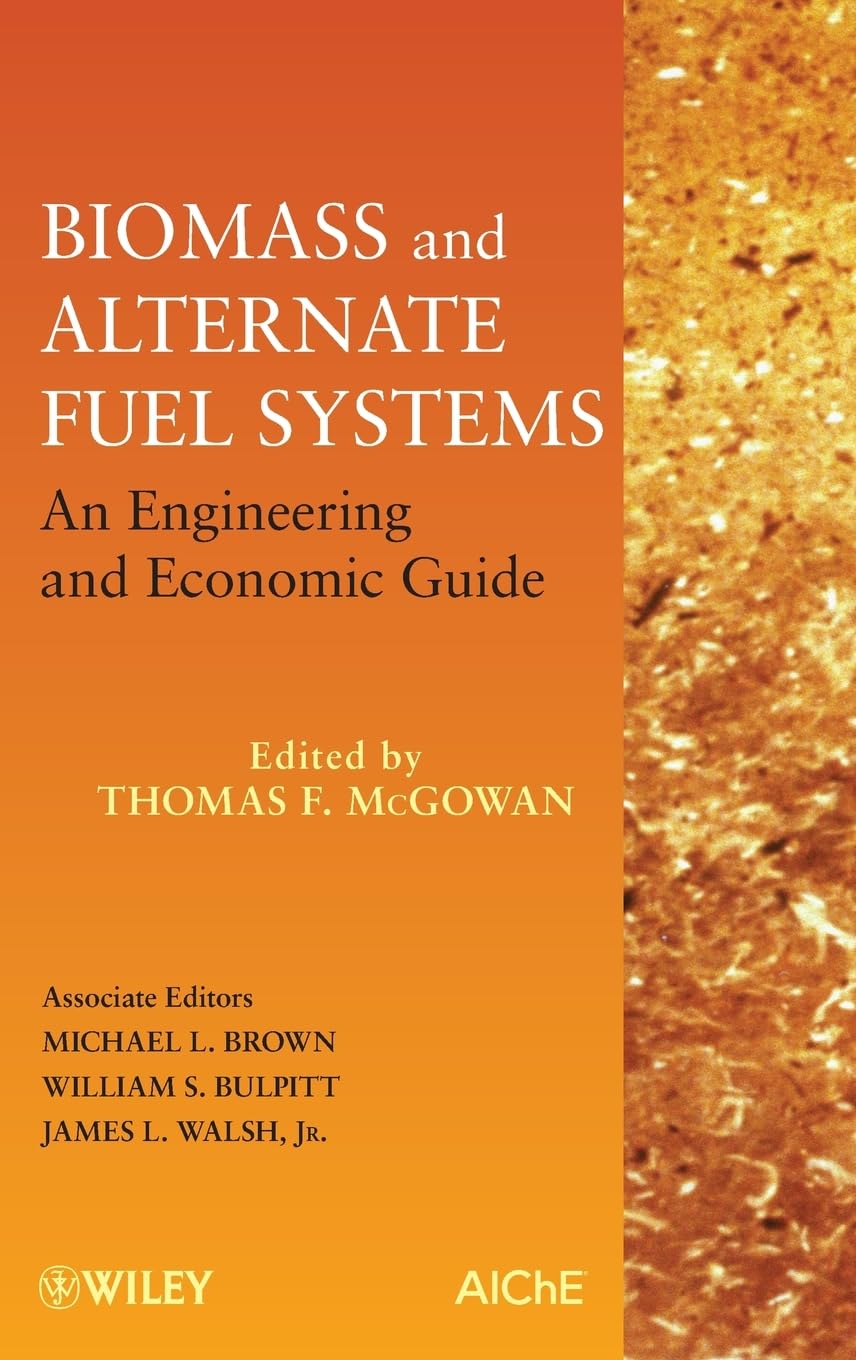 Biomass and Alternate Fuel Systems: An Engineering and Economic Guide,Used