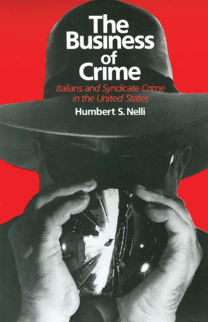 The Business of Crime: Italians and Syndicate Crime in the United States,Used