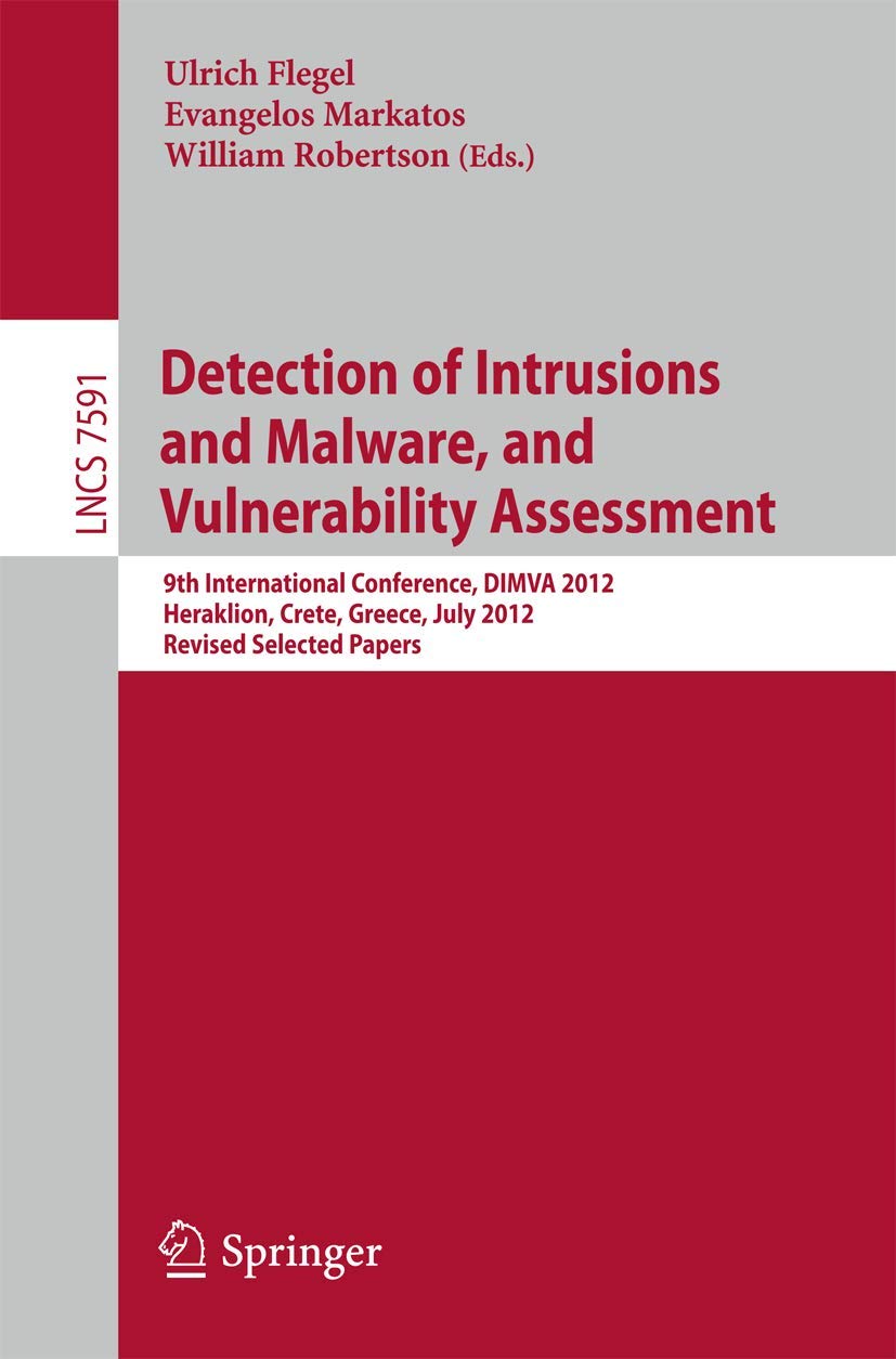 Detection of Intrusions and Malware, and Vulnerability Assessment: 9th International Conference, DIMVA 2012, Heraklion, Crete, G,Used