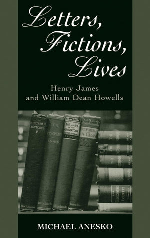 Letters, Fictions, Lives: Henry James and William Dean Howells,Used