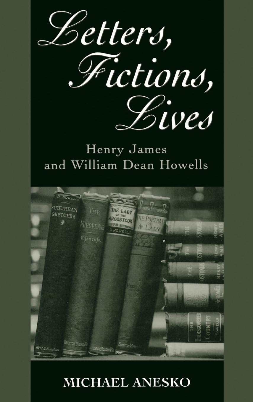 Letters, Fictions, Lives: Henry James and William Dean Howells,Used