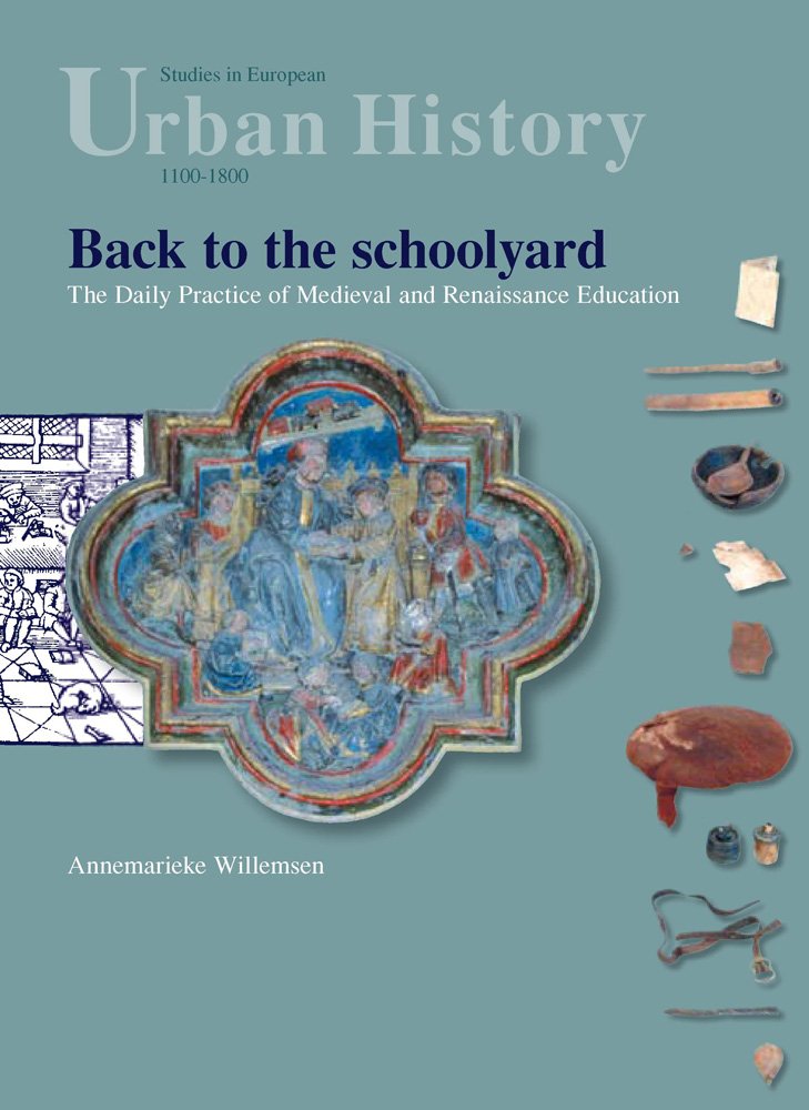Back to the Schoolyard: The Daily Practice of Medieval and Renaissance Education (Studies in European Urban History (11001800)),Used
