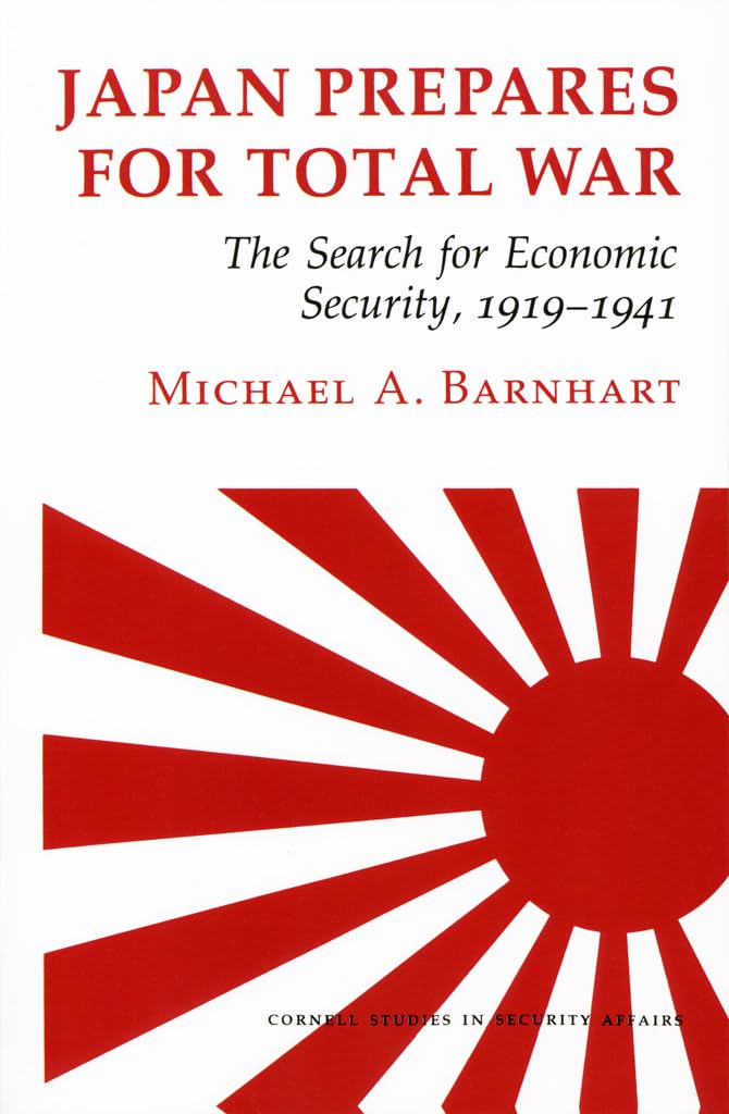 Japan Prepares For Total War: The Search For Economic Security, 19191941 (Cornell Studies In Security Affairs),New