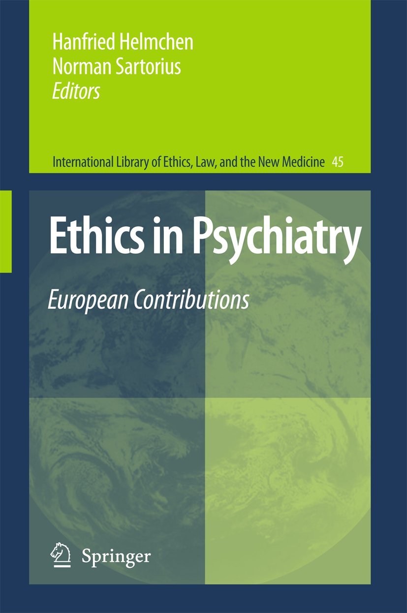 Ethics in Psychiatry: European Contributions (International Library of Ethics, Law, and the New Medicine, 45),New