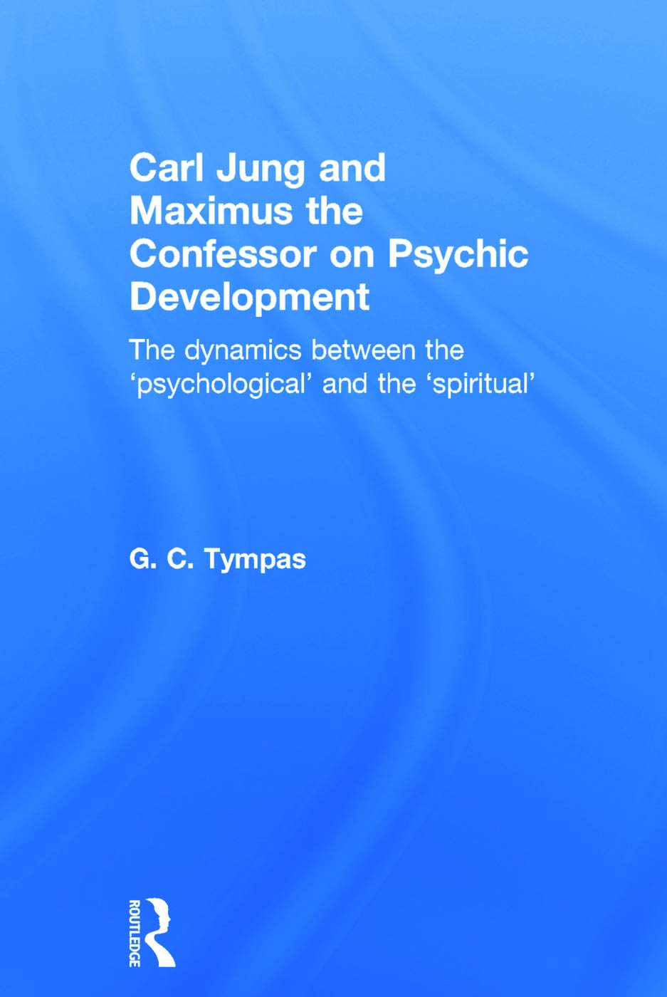 Carl Jung and Maximus the Confessor on Psychic Development: The dynamics between the psychological and the spiritual,Used