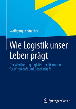 Wie Logistik unser Leben prgt: Der Wertbeitrag logistischer Lsungen fr Wirtschaft und Gesellschaft (German Edition),Used