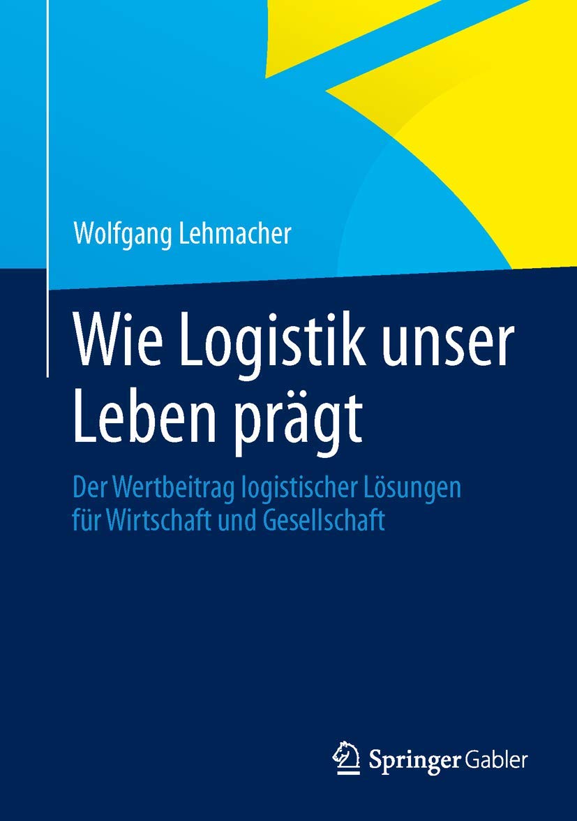 Wie Logistik unser Leben prgt: Der Wertbeitrag logistischer Lsungen fr Wirtschaft und Gesellschaft (German Edition),Used