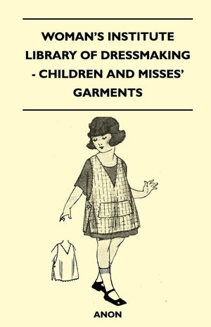 Woman'S Institute Library Of Dressmaking  Children And Misses' Garments,Used