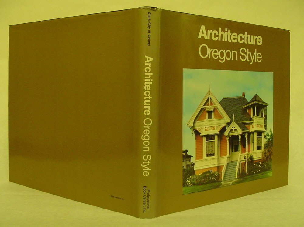 Oregon Style: Architecture from 1840 to 1950 (Photographic History of Architecture in the West, V. 1),Used