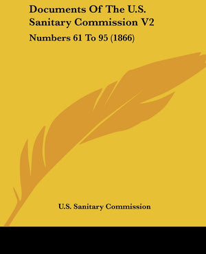Documents Of The U.S. Sanitary Commission V2: Numbers 61 To 95 (1866),New