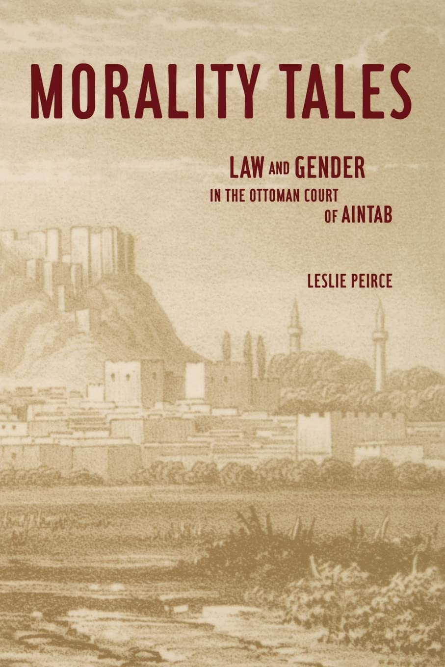 Morality Tales: Law and Gender in the Ottoman Court of Aintab,Used