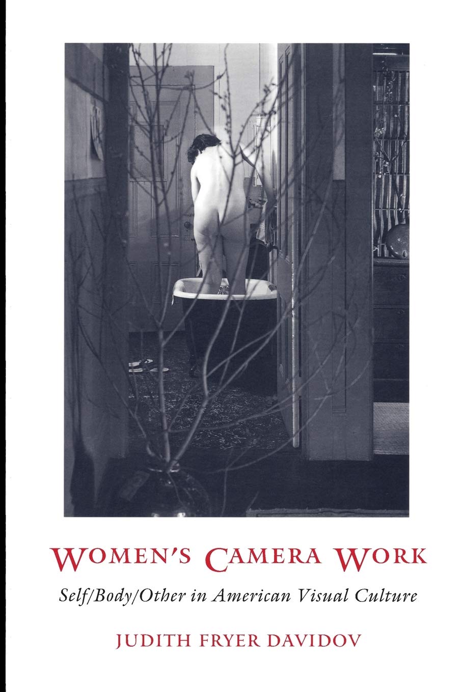 Women'S Camera Work: Self/Body/Other In American Visual Culture (New Americanists)