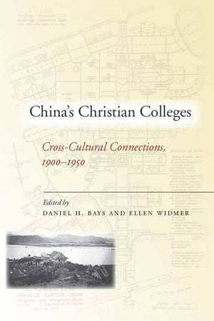 China'S Christian Colleges: Crosscultural Connections, 19001950,New