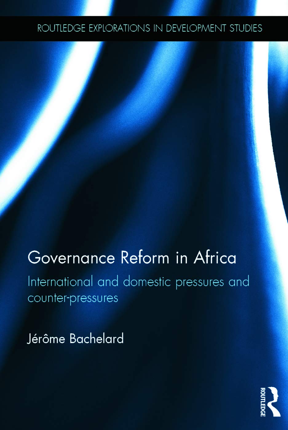 Governance Reform in Africa: International and Domestic Pressures and CounterPressures (Routledge Explorations in Development S,Used