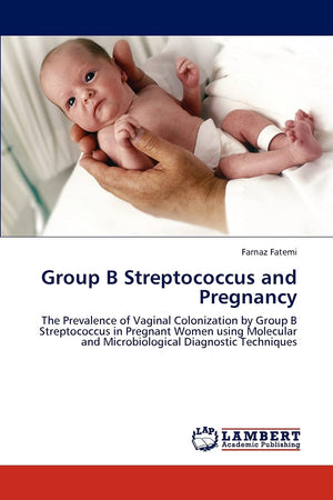 Group B Streptococcus and Pregnancy: The Prevalence of Vaginal Colonization by Group B Streptococcus in Pregnant Women using Mol,Used