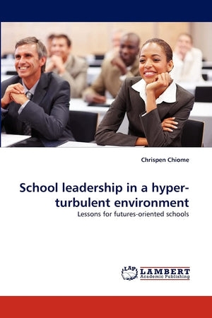 School leadership in a hyperturbulent environment: Lessons for futuresoriented schools,Used