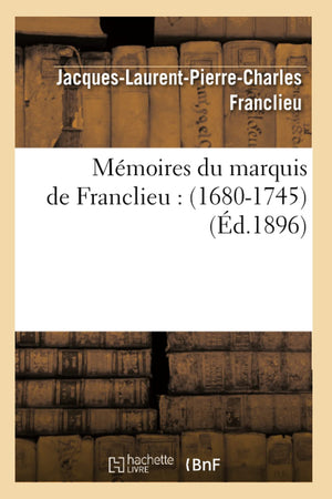 Mmoires Du Marquis De Franclieu: (16801745) (D.1896) (Histoire) (French Edition),New