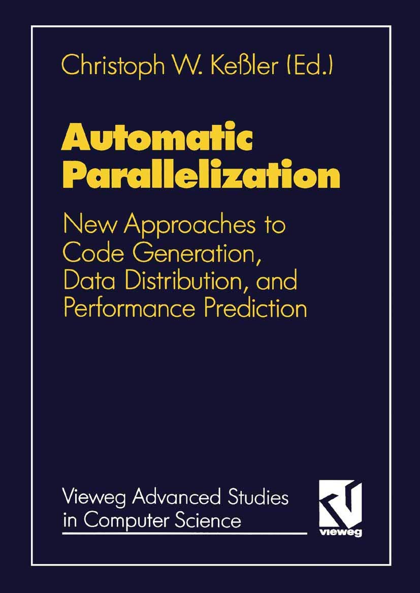 Automatic Parallelization: New Approaches to Code Generation, Data Distribution, and Performance Prediction (Vieweg Advanced Stu,Used