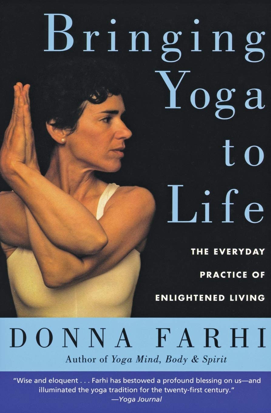Bringing Yoga to Life: The Everyday Practice of Enlightened Living,New