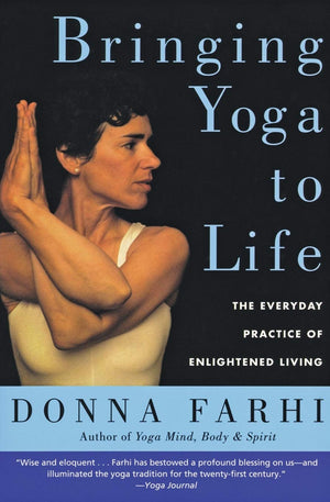 Bringing Yoga to Life: The Everyday Practice of Enlightened Living,Used
