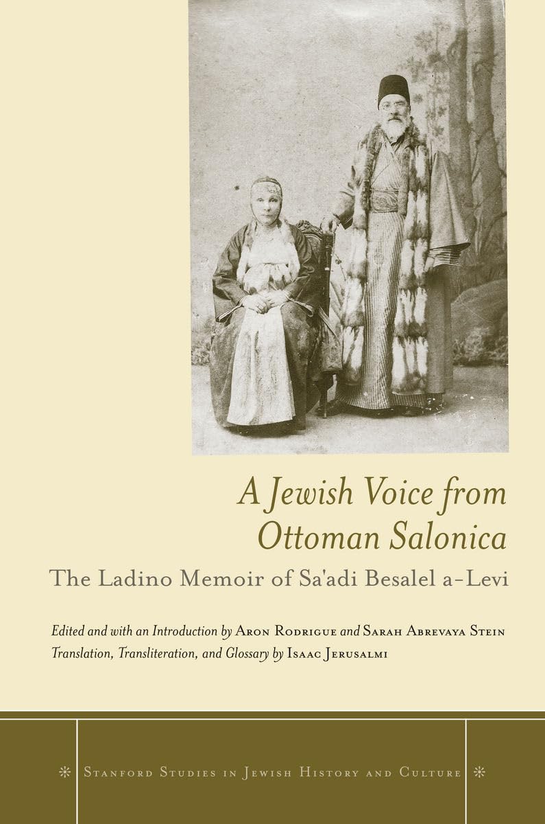 A Jewish Voice From Ottoman Salonica: The Ladino Memoir Of Sa'Adi Besalel Alevi (Stanford Studies In Jewish History And Culture,Used