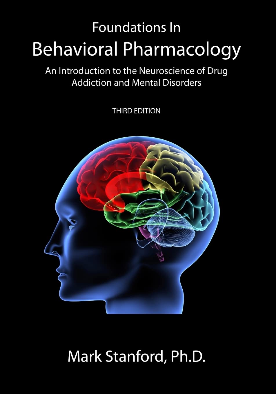 Foundations In Behavioral Pharmacology: An Introduction To The Neuroscience Of Drug Addiction And Mental Disorders,New