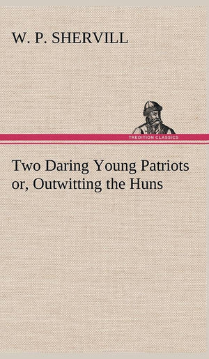 Two Daring Young Patriots or, Outwitting the Huns,Used