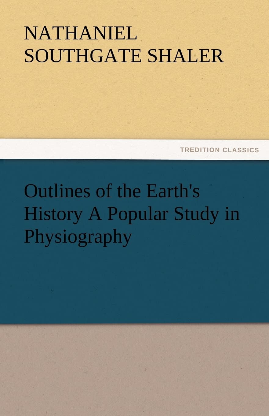 Outlines of the Earth's History a Popular Study in Physiography,Used
