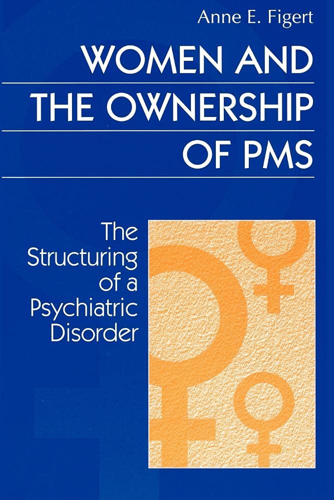 Women and the Ownership of PMS: The Structuring of a Psychiatric Disorder (Social Problems and Social Issues),Used