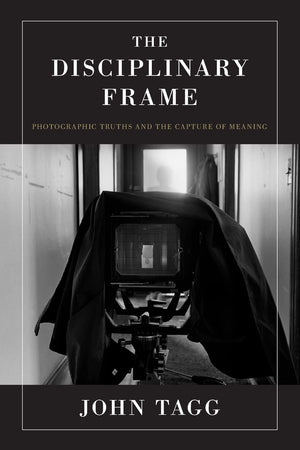 The Disciplinary Frame: Photographic Truths and the Capture of Meaning,Used