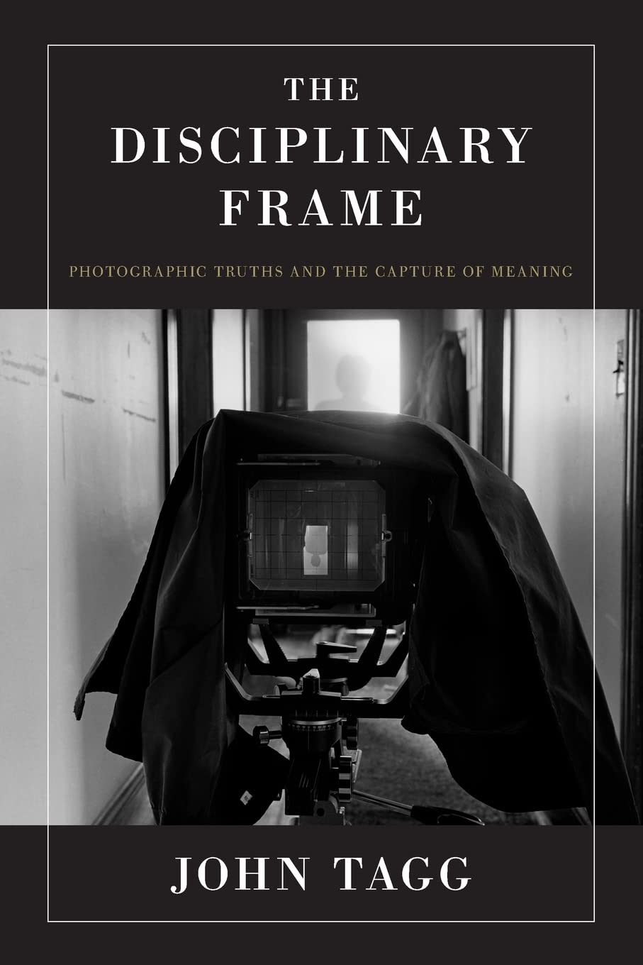 The Disciplinary Frame: Photographic Truths and the Capture of Meaning,Used