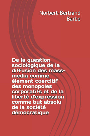 De la question sociologique de la diffusion des massmedia comme lment coercitif des monopoles corporatifs et de la libert,Used