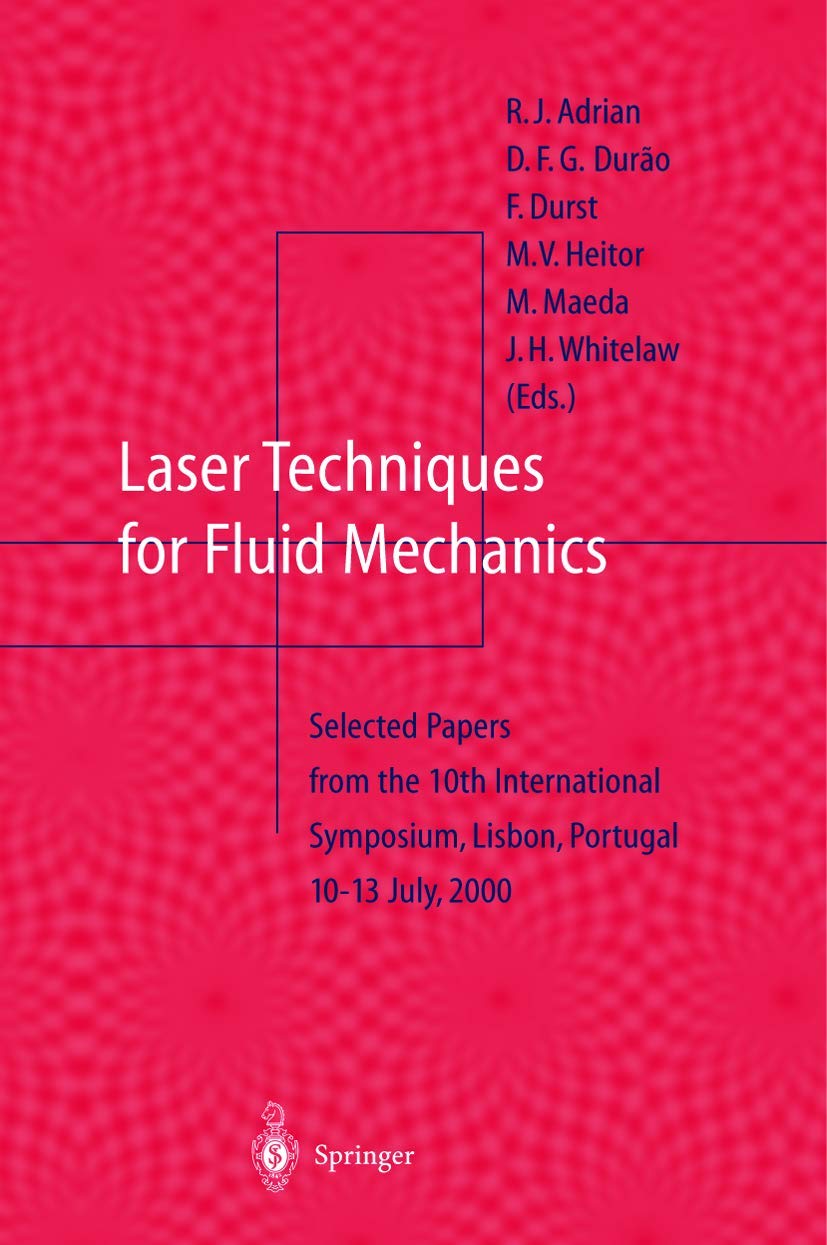 Laser Techniques for Fluid Mechanics: Selected Papers from the 10th International Symposium Lisbon, Portugal July 1013, 2000,New