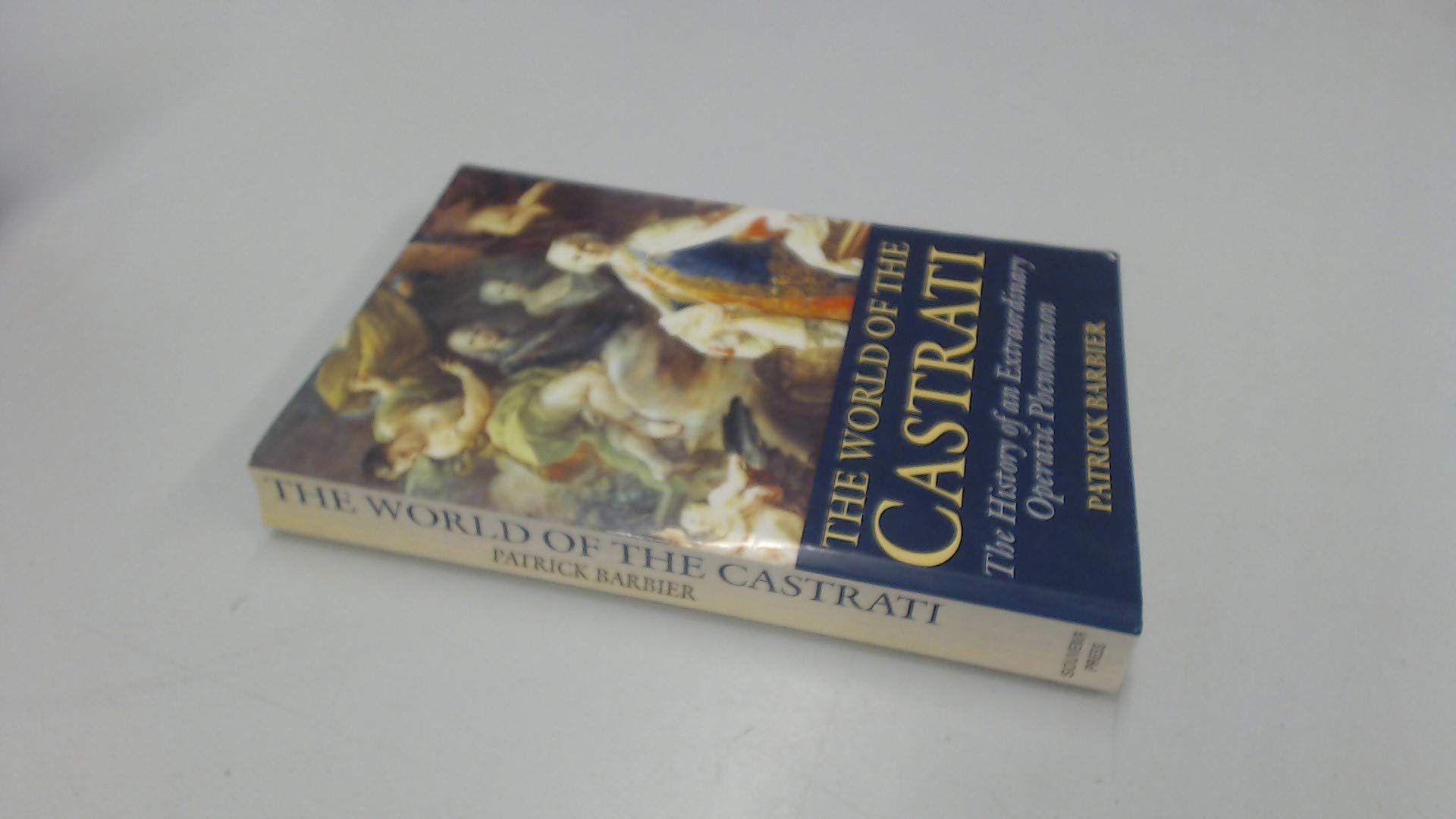 The World of the Castrati: The History of an Extraordinary Operatic Phenomenon,Used