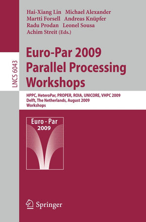 EuroPar 2009, Parallel Processing  Workshops: HPPC, HeteroPar, PROPER, ROIA, UNICORE, VHPC, Delft, The Netherlands, August 25,Used