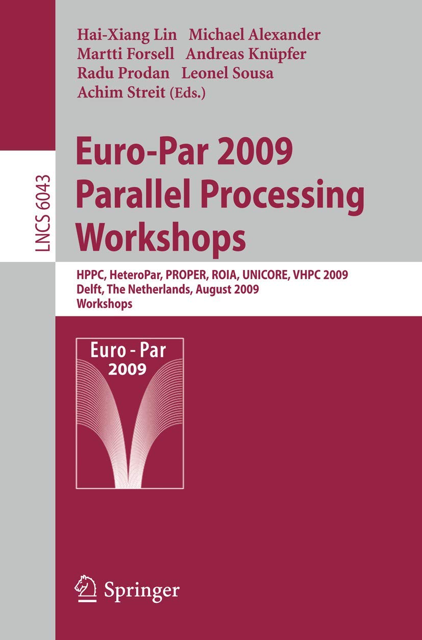EuroPar 2009, Parallel Processing  Workshops: HPPC, HeteroPar, PROPER, ROIA, UNICORE, VHPC, Delft, The Netherlands, August 25,Used