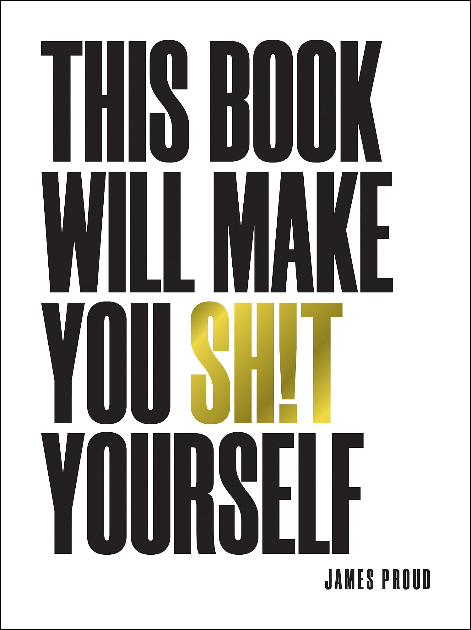 This Book Will Make You Shit Yourself: Unexplained Events, Shocking Conspiracy Theories And Unbelievable Truths To Scare The Cr*