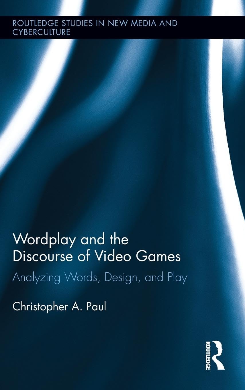Wordplay And The Discourse Of Video Games (Routledge Studies In New Media And Cyberculture)