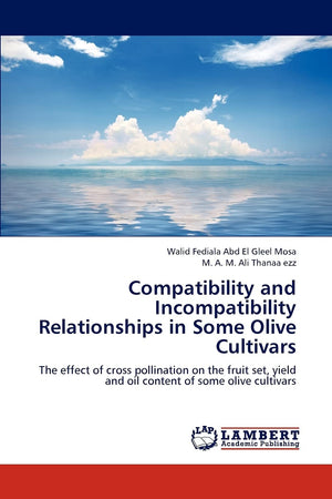 Compatibility and Incompatibility Relationships in Some Olive Cultivars: The effect of cross pollination on the fruit set, yield,Used