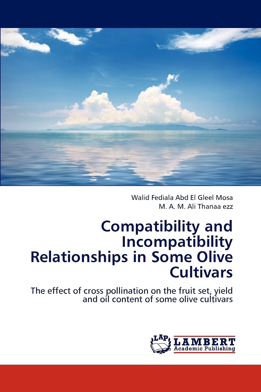Compatibility and Incompatibility Relationships in Some Olive Cultivars: The effect of cross pollination on the fruit set, yield,Used